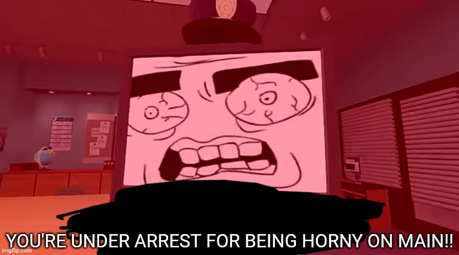 ILLEGAL | YOU'RE UNDER ARREST FOR BEING HORNY ON MAIN!! | image tagged in illegal | made w/ Imgflip meme maker