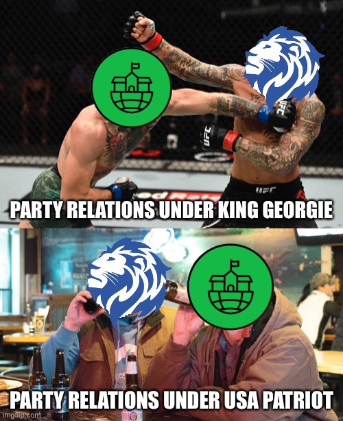 So far, USA Patriot has been a pretty successful President! I look forward to working with him as he finishes out the next month | PARTY RELATIONS UNDER KING GEORGIE; PARTY RELATIONS UNDER USA PATRIOT | made w/ Imgflip meme maker