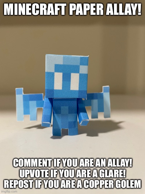 YES LES GOOOOO 1/3 mob vote crafts completed | MINECRAFT PAPER ALLAY! COMMENT IF YOU ARE AN ALLAY!
UPVOTE IF YOU ARE A GLARE!
REPOST IF YOU ARE A COPPER GOLEM | made w/ Imgflip meme maker