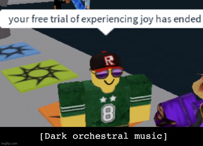 When closed captions get awkward | [Dark orchestral music] | image tagged in your free trial of experiencing joy has ended,memes | made w/ Imgflip meme maker