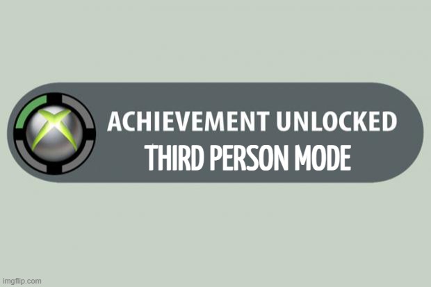 achievement unlocked | THIRD PERSON MODE | image tagged in achievement unlocked | made w/ Imgflip meme maker