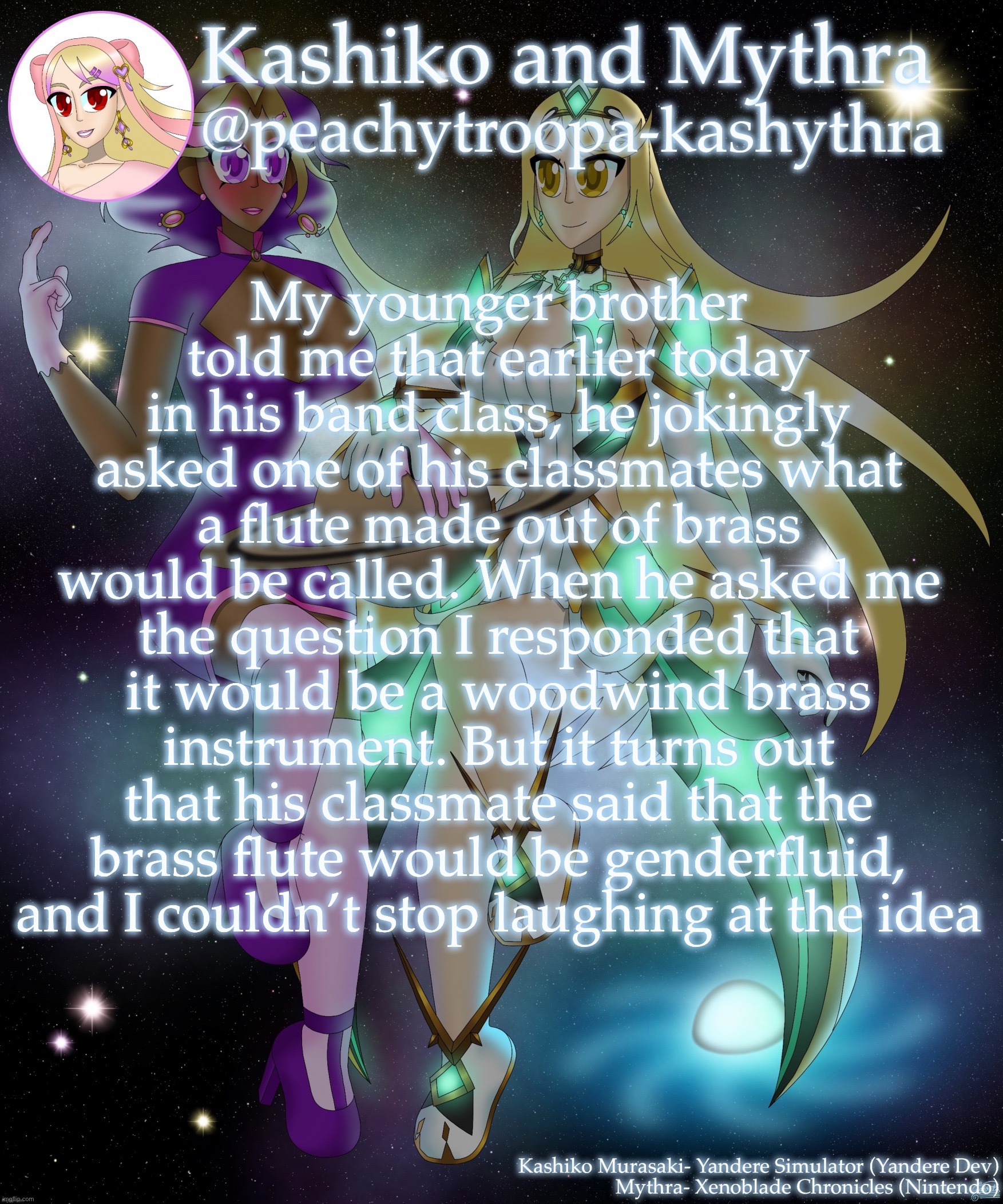 Kashiko Murasaki and Mythra | My younger brother told me that earlier today in his band class, he jokingly asked one of his classmates what a flute made out of brass would be called. When he asked me the question I responded that it would be a woodwind brass instrument. But it turns out that his classmate said that the brass flute would be genderfluid, and I couldn’t stop laughing at the idea | image tagged in kashiko murasaki and mythra | made w/ Imgflip meme maker