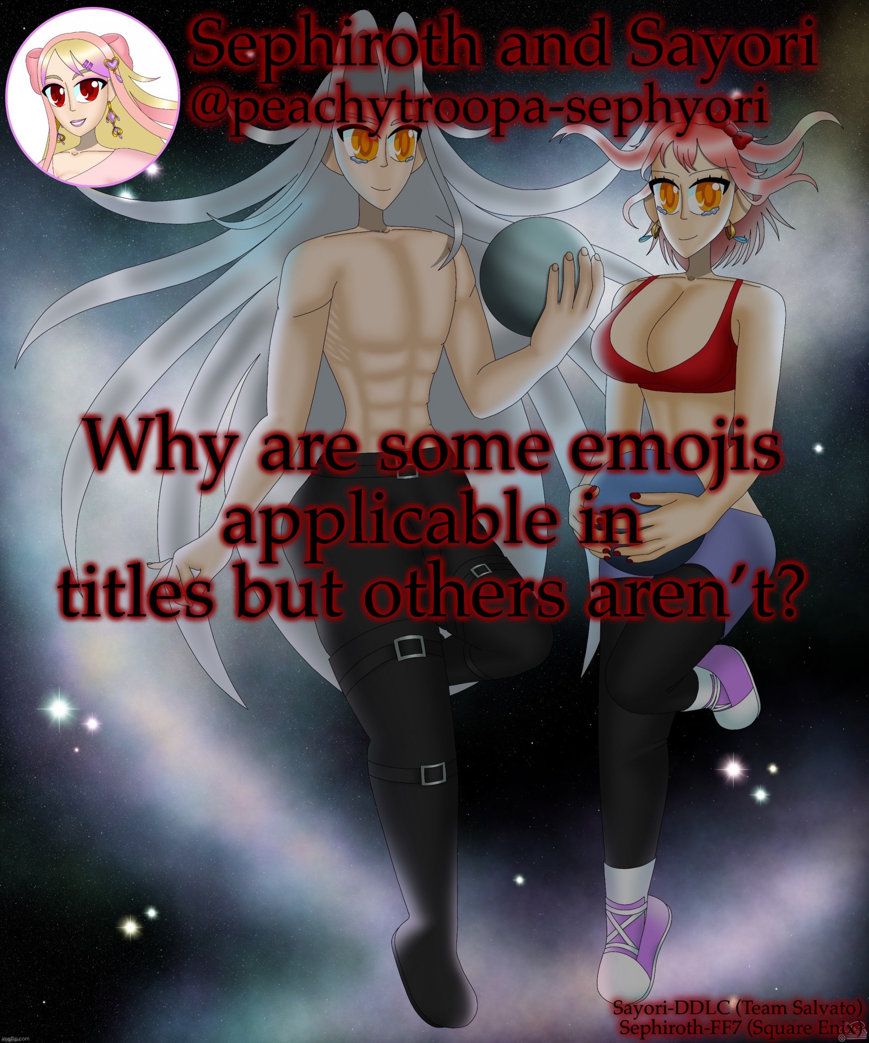✨Like these ones✨ | Why are some emojis applicable in titles but others aren’t? | image tagged in sayori and sephiroth | made w/ Imgflip meme maker