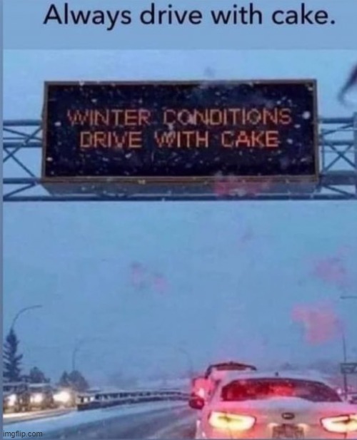 drive with cake | made w/ Imgflip meme maker