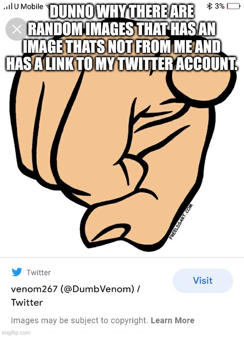 DUNNO WHY THERE ARE RANDOM IMAGES THAT HAS AN IMAGE THATS NOT FROM ME AND HAS A LINK TO MY TWITTER ACCOUNT. | made w/ Imgflip meme maker