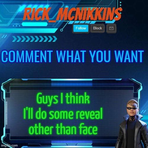 nothing private btw | COMMENT WHAT YOU WANT; Guys I think I'll do some reveal
other than face | image tagged in 2nd announcement | made w/ Imgflip meme maker