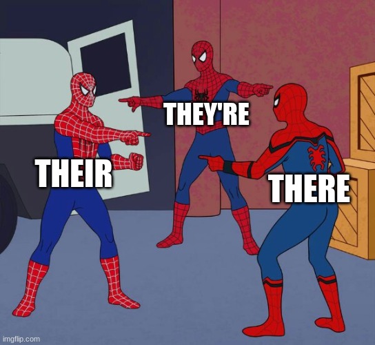 English be like | THEY'RE; THEIR; THERE | image tagged in spider man triple | made w/ Imgflip meme maker