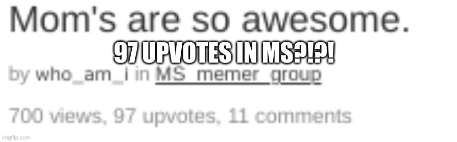 how..? | 97 UPVOTES IN MS?!?! | image tagged in how,did,this,happen | made w/ Imgflip meme maker