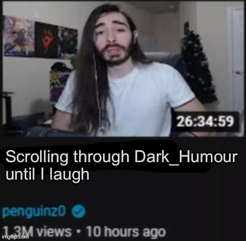 That stream has seen better days | Scrolling through Dark_Humour
until I laugh | image tagged in the thing i hate about ___ | made w/ Imgflip meme maker