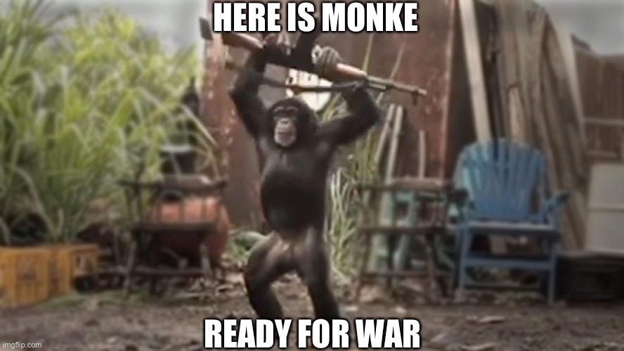 Solider monke | HERE IS MONKE; READY FOR WAR | image tagged in monkey with ak-47 | made w/ Imgflip meme maker