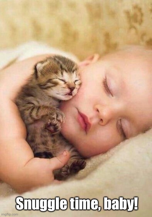 Snuggle time, baby! | made w/ Imgflip meme maker
