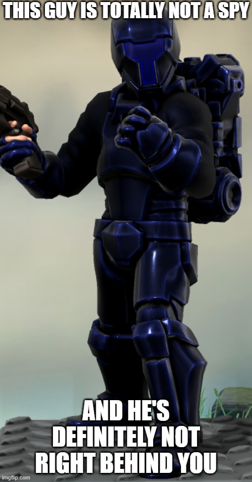 Idris Omega | THIS GUY IS TOTALLY NOT A SPY; AND HE'S DEFINITELY NOT RIGHT BEHIND YOU | image tagged in idris omega | made w/ Imgflip meme maker