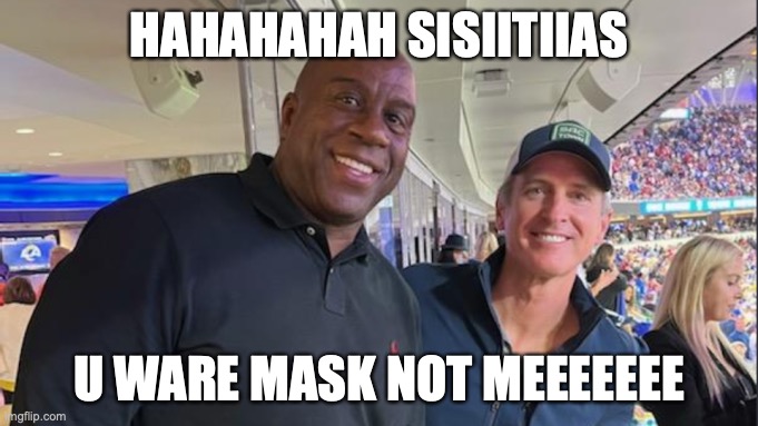 HAHAHAHAH SISIITIIAS; U WARE MASK NOT MEEEEEEE | made w/ Imgflip meme maker