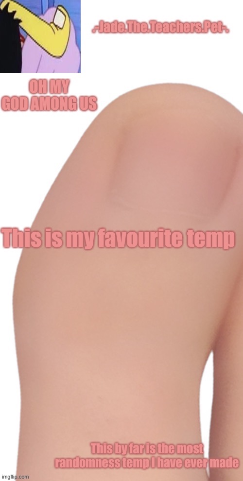 This is my favourite temp | image tagged in jades toe temp | made w/ Imgflip meme maker
