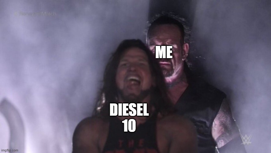 when diesel 10 have bad idea and me coming of out nowhere | ME; DIESEL 10 | image tagged in aj styles undertaker | made w/ Imgflip meme maker