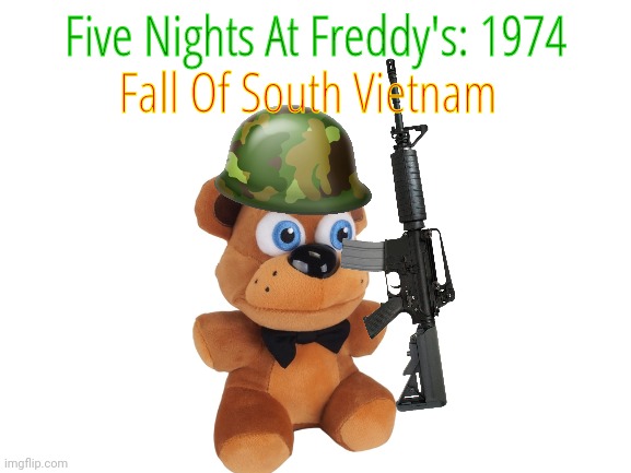 Image Title | Fall Of South Vietnam; Five Nights At Freddy's: 1974 | image tagged in image tags | made w/ Imgflip meme maker