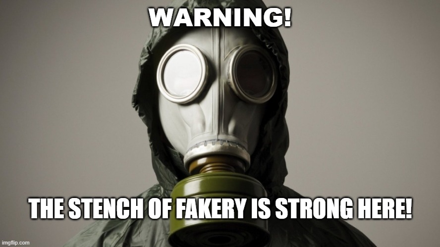 Gas Mask stench | WARNING! THE STENCH OF FAKERY IS STRONG HERE! | image tagged in oodor stench smell | made w/ Imgflip meme maker