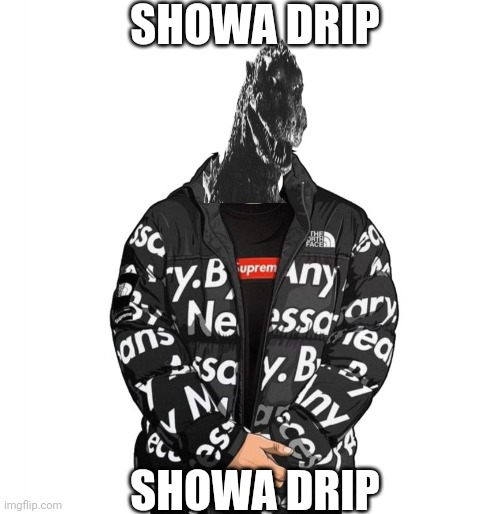 Showa drip | SHOWA DRIP; SHOWA DRIP | image tagged in goku drip | made w/ Imgflip meme maker