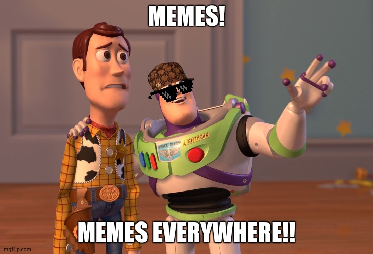 X, X Everywhere | MEMES! MEMES EVERYWHERE!! | image tagged in memes,x x everywhere | made w/ Imgflip meme maker