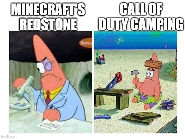 Patrick Scientist vs. Nail | CALL OF DUTY CAMPING; MINECRAFT'S REDSTONE | image tagged in patrick scientist vs nail | made w/ Imgflip meme maker