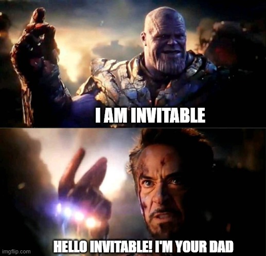 I am your dad | I AM INVITABLE; HELLO INVITABLE! I'M YOUR DAD | image tagged in i am inevitable and i am iron man | made w/ Imgflip meme maker