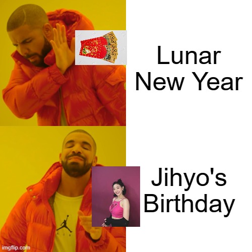 Reasons to Celebrate February 1st | Lunar New Year; Jihyo's Birthday | image tagged in memes,drake hotline bling,jihyo,twice,lunar new year,chinese new year | made w/ Imgflip meme maker