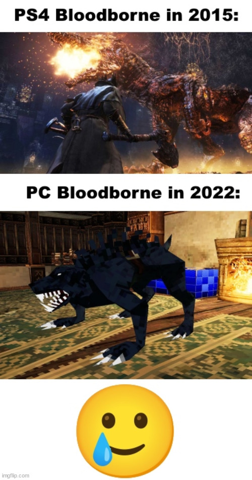 You Like What You See, PC Bloodborne fans | image tagged in comparison,pc gaming,ps4,pc master race | made w/ Imgflip meme maker