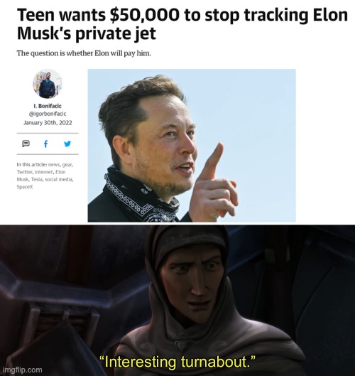 Elon Musk goes bankrupt after pleading a 15 year old boy to stop tracking his jet. | image tagged in interesting turnabout,memes,unfunny | made w/ Imgflip meme maker