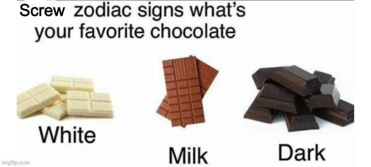 Mine's milk ofc, very basic | Screw | image tagged in memes,unfunny | made w/ Imgflip meme maker
