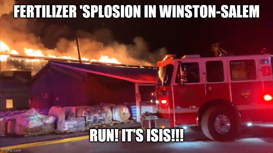 Greenhouse Affects | FERTILIZER 'SPLOSION IN WINSTON-SALEM; RUN! IT'S ISIS!!! | image tagged in blow my mind,silly | made w/ Imgflip meme maker