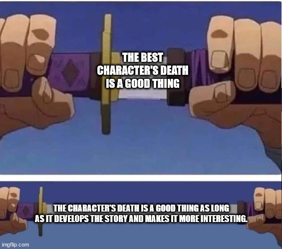 character's death | THE BEST CHARACTER'S DEATH IS A GOOD THING; THE CHARACTER'S DEATH IS A GOOD THING AS LONG AS IT DEVELOPS THE STORY AND MAKES IT MORE INTERESTING. | image tagged in sword,books | made w/ Imgflip meme maker