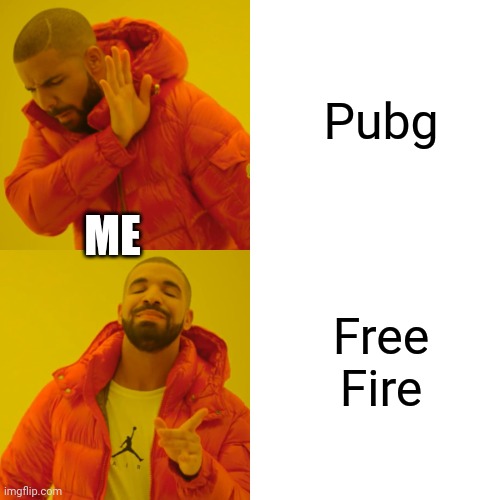 Drake Hotline Bling | Pubg; ME; Free Fire | image tagged in memes,drake hotline bling | made w/ Imgflip meme maker
