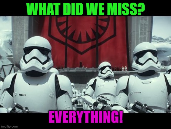 WHAT DID WE MISS? EVERYTHING! | made w/ Imgflip meme maker
