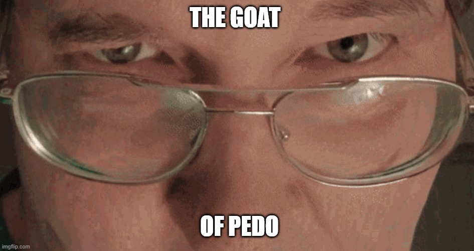 MONGO TV |  THE GOAT; OF PEDO | image tagged in nice | made w/ Imgflip meme maker