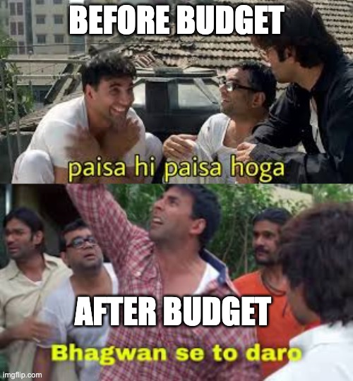 Indian budget to salaried people | BEFORE BUDGET; AFTER BUDGET | image tagged in income taxes | made w/ Imgflip meme maker