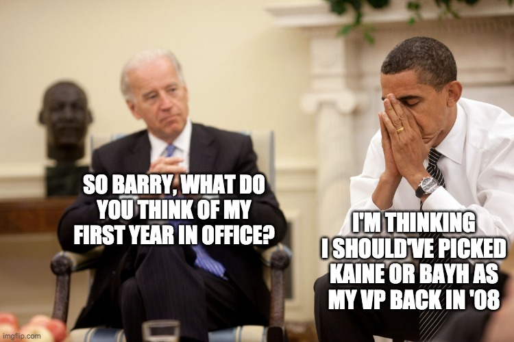 My guess is that Soetoro picked creepy Joe so that he'd look like less of an idiot in comparison to his running-mate. | SO BARRY, WHAT DO
YOU THINK OF MY
FIRST YEAR IN OFFICE? I'M THINKING I SHOULD'VE PICKED KAINE OR BAYH AS
MY VP BACK IN '08 | image tagged in barry soetoro and creepy joe biden,are both illegitimate presidents,obama is not american,and biden lost to trump | made w/ Imgflip meme maker