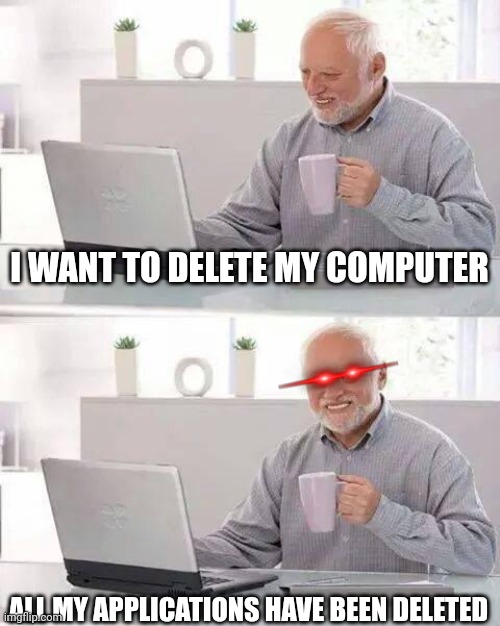 Harold is SUS | I WANT TO DELETE MY COMPUTER; ALL MY APPLICATIONS HAVE BEEN DELETED | image tagged in memes,sus,harold | made w/ Imgflip meme maker