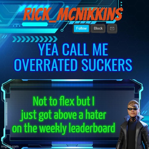 2nd Announcement | YEA CALL ME OVERRATED SUCKERS; Not to flex but I just got above a hater on the weekly leaderboard | image tagged in 2nd announcement | made w/ Imgflip meme maker