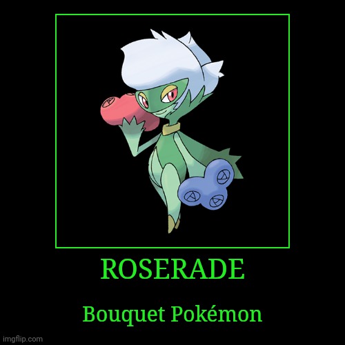 Roserade | ROSERADE | Bouquet Pokémon | image tagged in demotivationals,pokemon,roserade | made w/ Imgflip demotivational maker