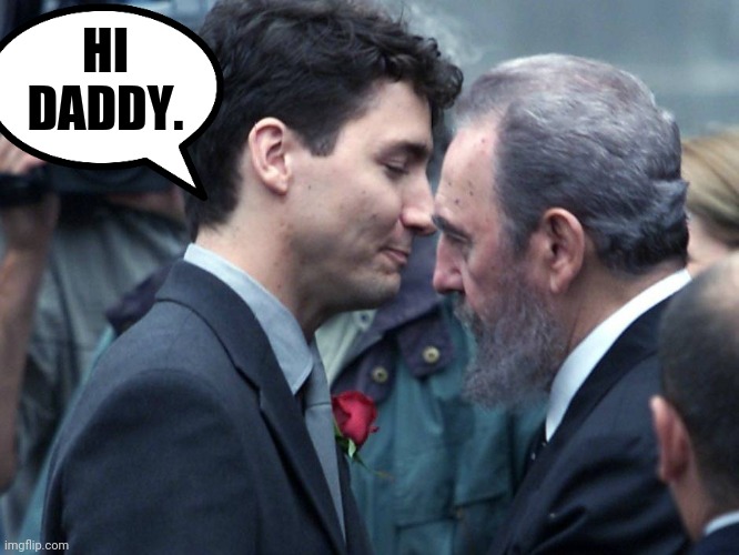 Is that you daddy? | HI DADDY. | image tagged in justin trudeau embraces fidel castro | made w/ Imgflip meme maker