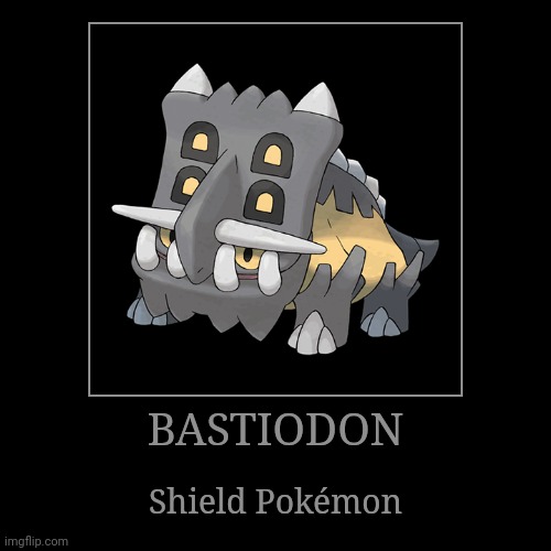 Bastiodon | BASTIODON | Shield Pokémon | image tagged in demotivationals,pokemon,bastiodon | made w/ Imgflip demotivational maker