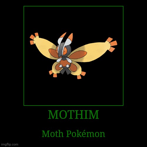 Mothim | MOTHIM | Moth Pokémon | image tagged in demotivationals,pokemon,mothim | made w/ Imgflip demotivational maker