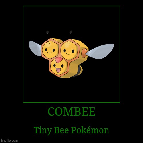 Combee | COMBEE | Tiny Bee Pokémon | image tagged in demotivationals,pokemon,combee | made w/ Imgflip demotivational maker