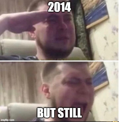 Crying salute | 2014 BUT STILL | image tagged in crying salute | made w/ Imgflip meme maker