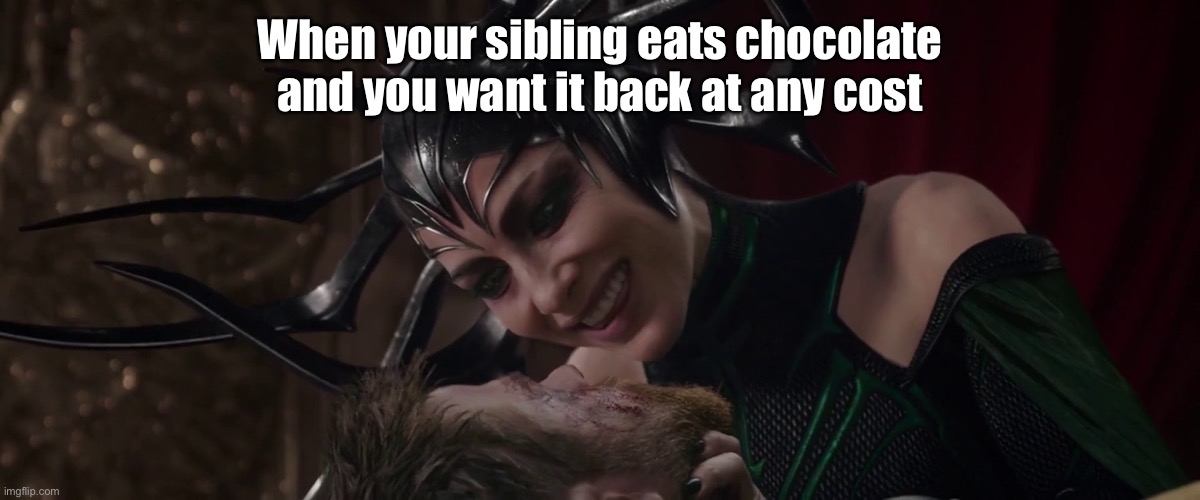 Thor and Hela | When your sibling eats chocolate and you want it back at any cost | image tagged in thor and hela | made w/ Imgflip meme maker