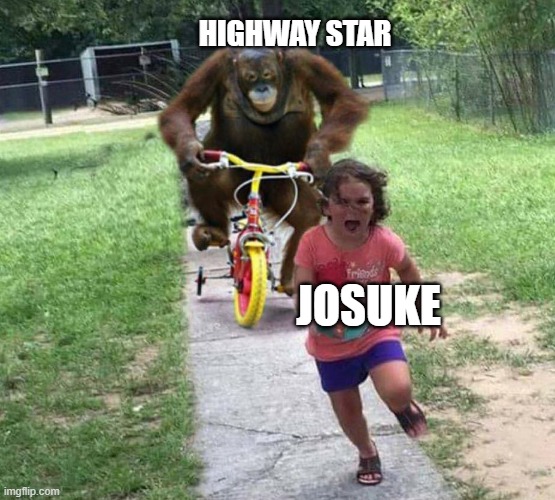 only us jojo part 4 fans shall understand! | HIGHWAY STAR; JOSUKE | image tagged in run | made w/ Imgflip meme maker