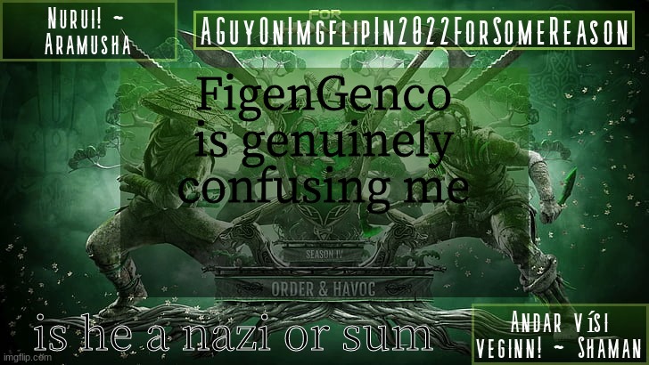 AGuyOnImgflipForSomeReason Announcement Temp 6 | FigenGenco is genuinely confusing me; is he a nazi or sum | image tagged in aguyonimgflipforsomereason announcement temp 6 | made w/ Imgflip meme maker