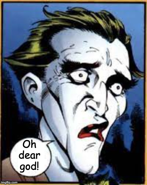 Confused Joker | Oh dear god! | image tagged in confused joker | made w/ Imgflip meme maker