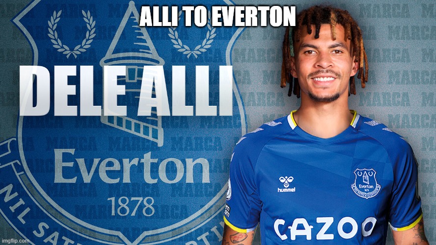 Dele Alli to Everton | ALLI TO EVERTON | image tagged in dele alli,everton | made w/ Imgflip meme maker