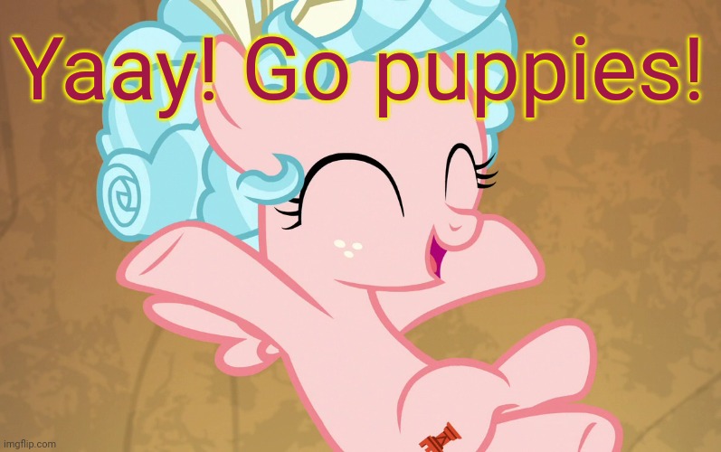 Cute Cozy Glow (MLP) | Yaay! Go puppies! | image tagged in cute cozy glow mlp | made w/ Imgflip meme maker